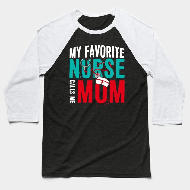 My Favorite Nurse Calls Me Mom Gift Father Of Nurse Gift Baseball T-Shirt by sumikoric